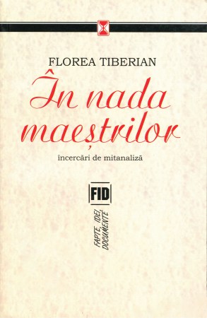 In-nada-maestrilor.-incercari-de-mitanaliza,-Florea-Tiberian-(978-973-645-154-6)-C1